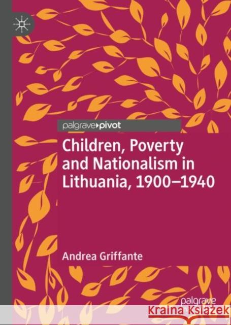 Children, Poverty and Nationalism in Lithuania, 1900-1940 Andrea Griffante 9783030308698