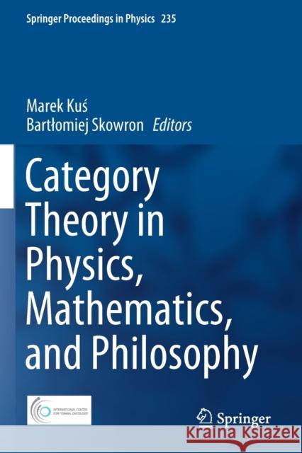 Category Theory in Physics, Mathematics, and Philosophy Marek Kuś Bartlomiej Skowron 9783030308988 Springer