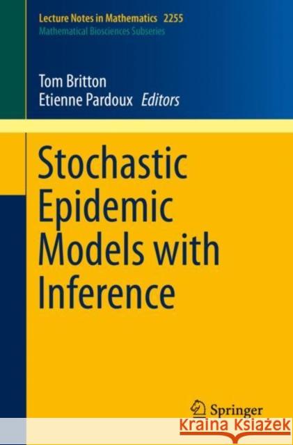 Stochastic Epidemic Models with Inference Tom Britton Etienne Pardoux 9783030308995 Springer