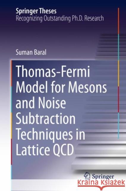 Thomas-Fermi Model for Mesons and Noise Subtraction Techniques in Lattice QCD Suman Baral 9783030309039