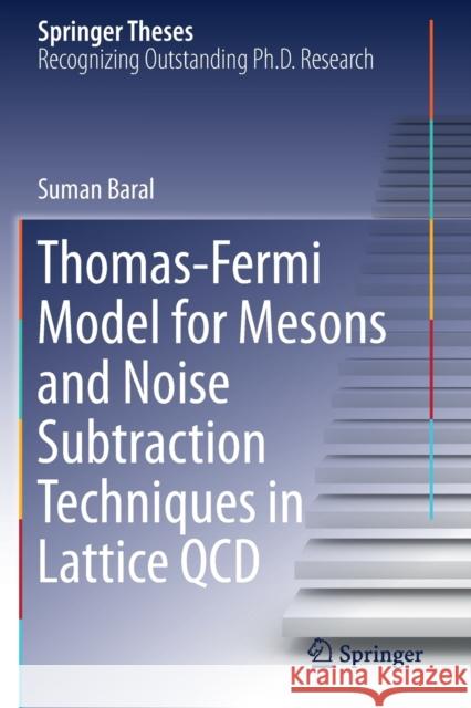 Thomas-Fermi Model for Mesons and Noise Subtraction Techniques in Lattice QCD Suman Baral 9783030309060