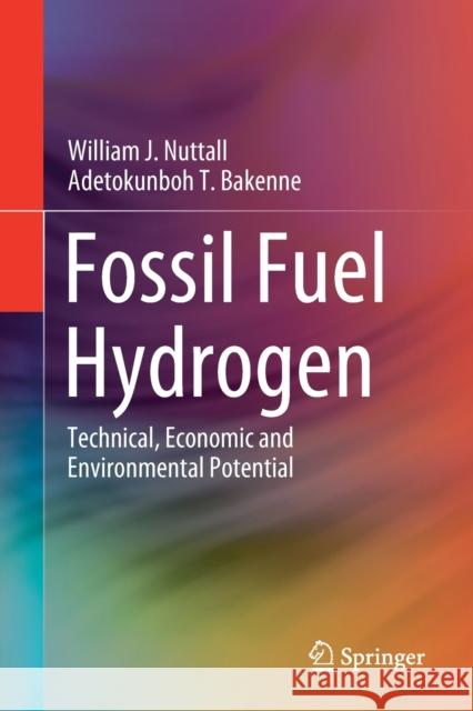 Fossil Fuel Hydrogen: Technical, Economic and Environmental Potential Nuttall, William J. 9783030309077