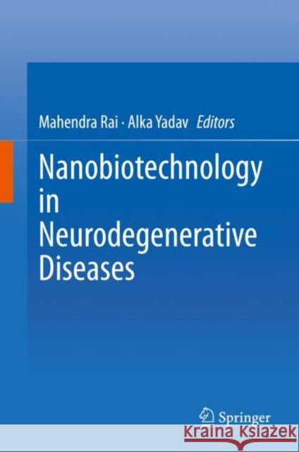 Nanobiotechnology in Neurodegenerative Diseases Mahendra Rai Alka Yadav 9783030309299 Springer