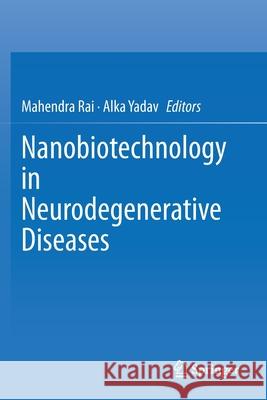Nanobiotechnology in Neurodegenerative Diseases Mahendra Rai Alka Yadav 9783030309329