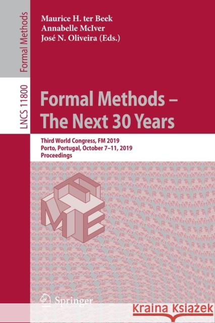 Formal Methods - The Next 30 Years: Third World Congress, FM 2019, Porto, Portugal, October 7-11, 2019, Proceedings Ter Beek, Maurice H. 9783030309411 Springer