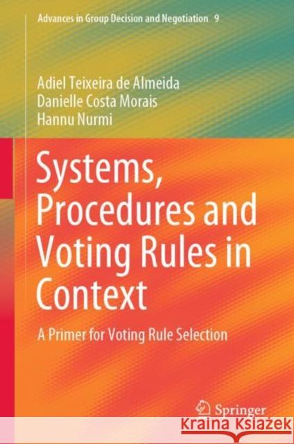 Systems, Procedures and Voting Rules in Context: A Primer for Voting Rule Selection De Almeida, Adiel Teixeira 9783030309541