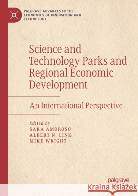 Science and Technology Parks and Regional Economic Development: An International Perspective Sara Amoroso Albert N. Link Mike Wright 9783030309657