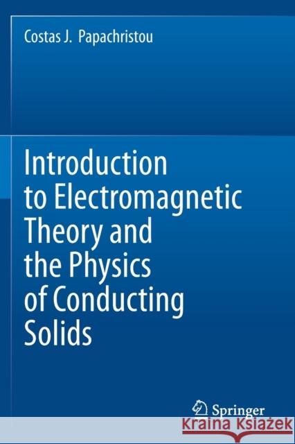 Introduction to Electromagnetic Theory and the Physics of Conducting Solids Costas J. Papachristou 9783030309985 Springer