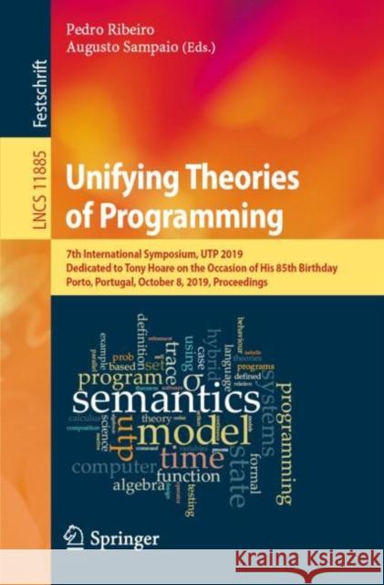 Unifying Theories of Programming: 7th International Symposium, Utp 2019, Dedicated to Tony Hoare on the Occasion of His 85th Birthday, Porto, Portugal Ribeiro, Pedro 9783030310370 Springer
