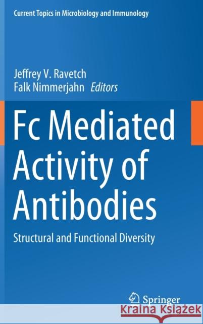 FC Mediated Activity of Antibodies: Structural and Functional Diversity Ravetch, Jeffrey V. 9783030310523