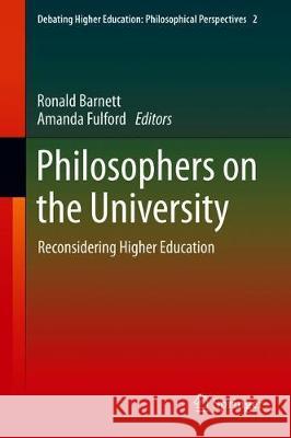 Philosophers on the University: Reconsidering Higher Education Barnett, Ronald 9783030310608 Springer