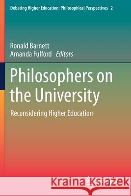 Philosophers on the University: Reconsidering Higher Education Ronald Barnett Amanda Fulford 9783030310639