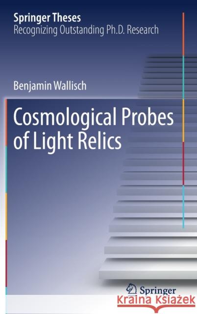 Cosmological Probes of Light Relics Benjamin Wallisch 9783030310974 Springer