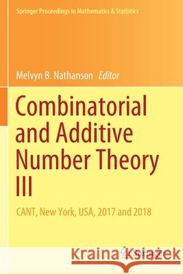 Combinatorial and Additive Number Theory III: Cant, New York, Usa, 2017 and 2018 Nathanson, Melvyn B. 9783030311087