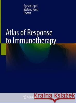 Atlas of Response to Immunotherapy Egesta Lopci Stefano Fanti 9783030311124 Springer
