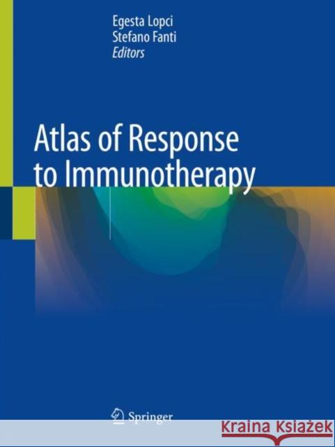 Atlas of Response to Immunotherapy Egesta Lopci Stefano Fanti 9783030311155 Springer
