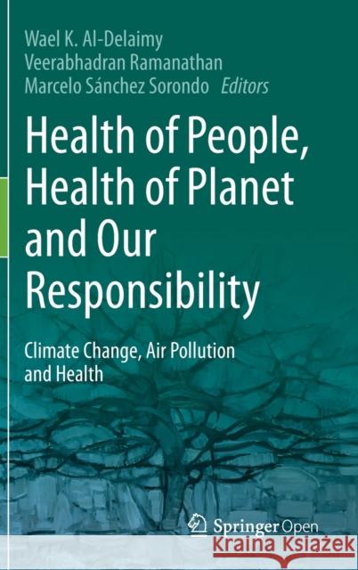 Health of People, Health of Planet and Our Responsibility: Climate Change, Air Pollution and Health Al-Delaimy, Wael 9783030311247 Springer