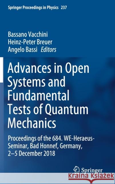 Advances in Open Systems and Fundamental Tests of Quantum Mechanics: Proceedings of the 684. We-Heraeus-Seminar, Bad Honnef, Germany, 2-5 December 201 Vacchini, Bassano 9783030311452 Springer