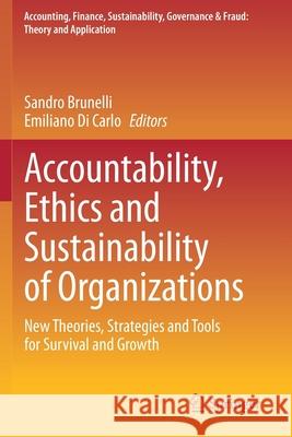 Accountability, Ethics and Sustainability of Organizations: New Theories, Strategies and Tools for Survival and Growth Sandro Brunelli Emiliano D 9783030311957 Springer