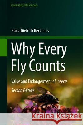 Why Every Fly Counts: Value and Endangerment of Insects Reckhaus, Hans-Dietrich 9783030312282 Springer