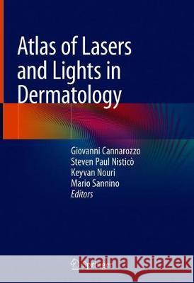 Atlas of Lasers and Lights in Dermatology Giovanni Cannarozzo Steven Paul Nistico Keyvan Nouri 9783030312312