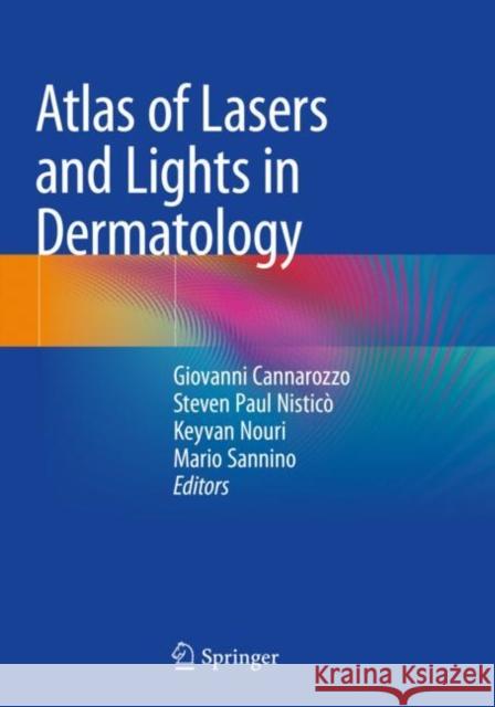 Atlas of Lasers and Lights in Dermatology Giovanni Cannarozzo Steven Paul Nistic 9783030312343