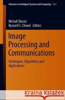 Image Processing and Communications: Techniques, Algorithms and Applications Choraś, Michal 9783030312534 Springer