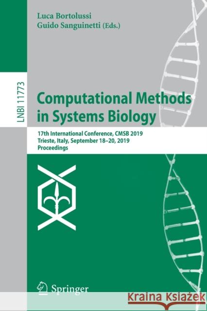 Computational Methods in Systems Biology: 17th International Conference, Cmsb 2019, Trieste, Italy, September 18-20, 2019, Proceedings Bortolussi, Luca 9783030313036 Springer