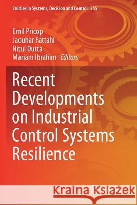 Recent Developments on Industrial Control Systems Resilience Emil Pricop Jaouhar Fattahi Nitul Dutta 9783030313302