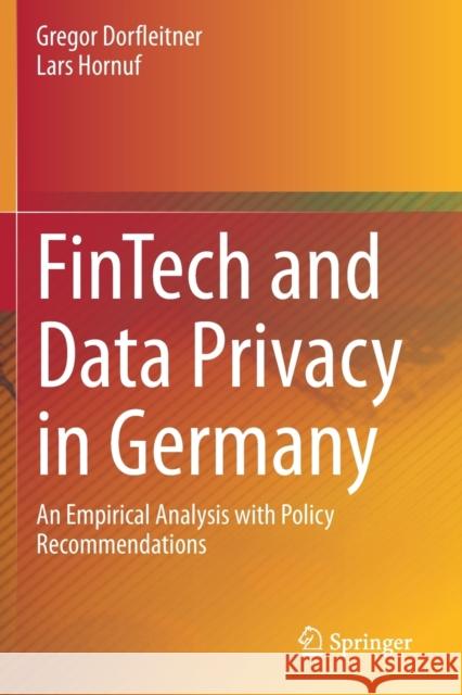 Fintech and Data Privacy in Germany: An Empirical Analysis with Policy Recommendations Gregor Dorfleitner Lars Hornuf 9783030313371 Springer