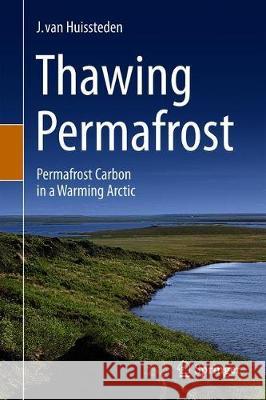 Thawing Permafrost: Permafrost Carbon in a Warming Arctic Van Huissteden, J. 9783030313784 Springer