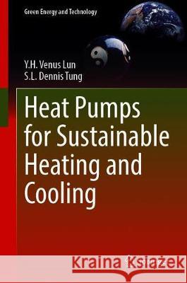 Heat Pumps for Sustainable Heating and Cooling Y. H. Venus Lun S. L. Dennis Tung 9783030313869 Springer