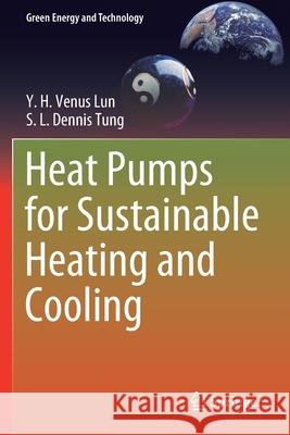 Heat Pumps for Sustainable Heating and Cooling Y. H. Venus Lun S. L. Dennis Tung 9783030313890 Springer