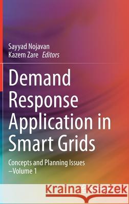 Demand Response Application in Smart Grids: Concepts and Planning Issues - Volume 1 Nojavan, Sayyad 9783030313982
