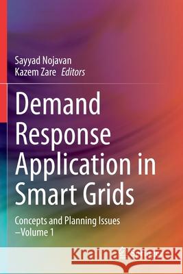 Demand Response Application in Smart Grids: Concepts and Planning Issues - Volume 1 Sayyad Nojavan Kazem Zare 9783030314019