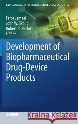 Development of Biopharmaceutical Drug-Device Products Feroz Jameel John Skoug Robert R. Nesbitt 9783030314149 Springer