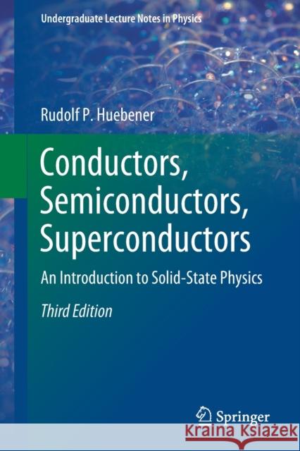 Conductors, Semiconductors, Superconductors: An Introduction to Solid-State Physics Huebener, Rudolf P. 9783030314194