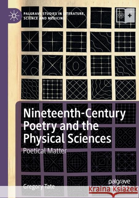 Nineteenth-Century Poetry and the Physical Sciences: Poetical Matter Gregory Tate 9783030314439 Palgrave MacMillan