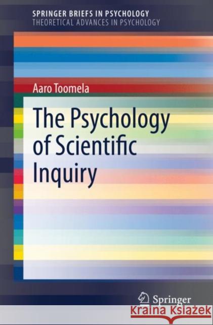 The Psychology of Scientific Inquiry Aaro Toomela 9783030314484 Springer