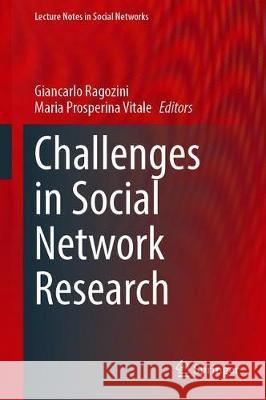 Challenges in Social Network Research: Methods and Applications Ragozini, Giancarlo 9783030314620