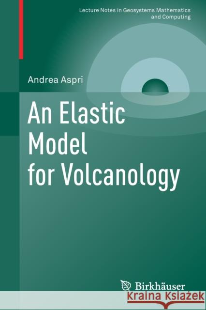 An Elastic Model for Volcanology Andrea Aspri 9783030314743 Birkhauser