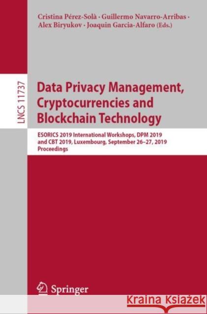Data Privacy Management, Cryptocurrencies and Blockchain Technology: Esorics 2019 International Workshops, Dpm 2019 and CBT 2019, Luxembourg, Septembe Pérez-Solà, Cristina 9783030314996 Springer
