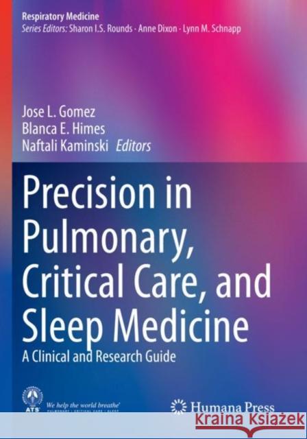 Precision in Pulmonary, Critical Care, and Sleep Medicine: A Clinical and Research Guide Jose L. Gomez Blanca E. Himes Naftali Kaminski 9783030315092 Humana