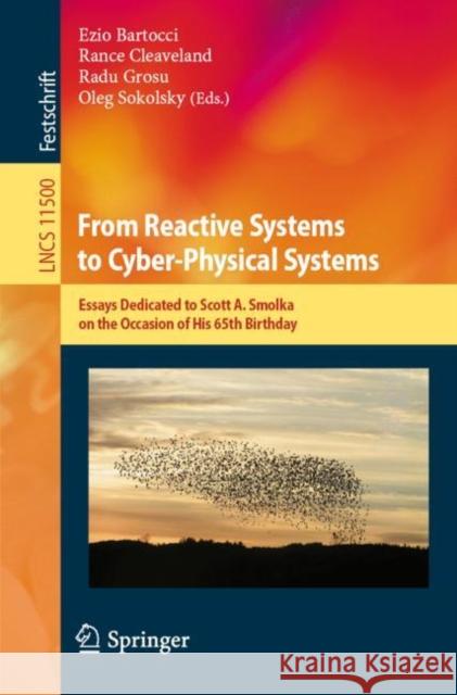 From Reactive Systems to Cyber-Physical Systems: Essays Dedicated to Scott A. Smolka on the Occasion of His 65th Birthday Bartocci, Ezio 9783030315139