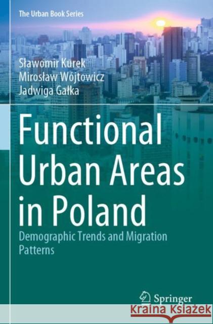 Functional Urban Areas in Poland: Demographic Trends and Migration Patterns Kurek, Slawomir 9783030315290 Springer International Publishing