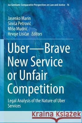Uber--Brave New Service or Unfair Competition: Legal Analysis of the Nature of Uber Services Jasenko Marin Sinisa Petrovic Miso Mudric 9783030315375 Springer