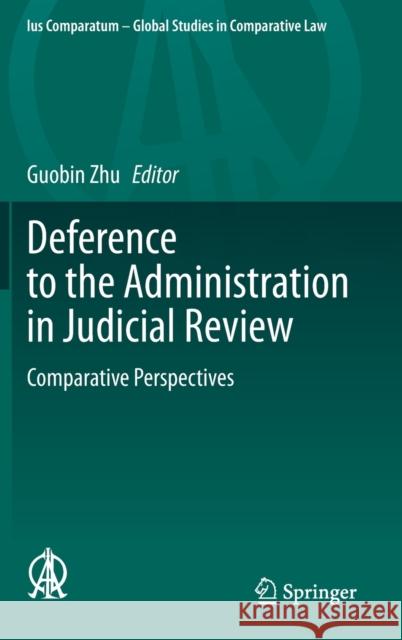 Deference to the Administration in Judicial Review: Comparative Perspectives Zhu, Guobin 9783030315382 Springer