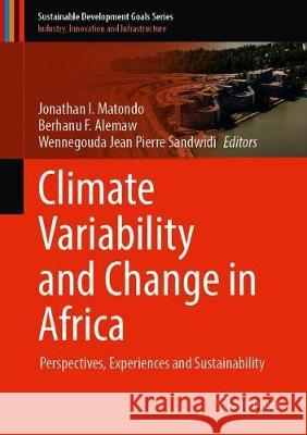Climate Variability and Change in Africa: Perspectives, Experiences and Sustainability Matondo, Jonathan I. 9783030315429 Springer