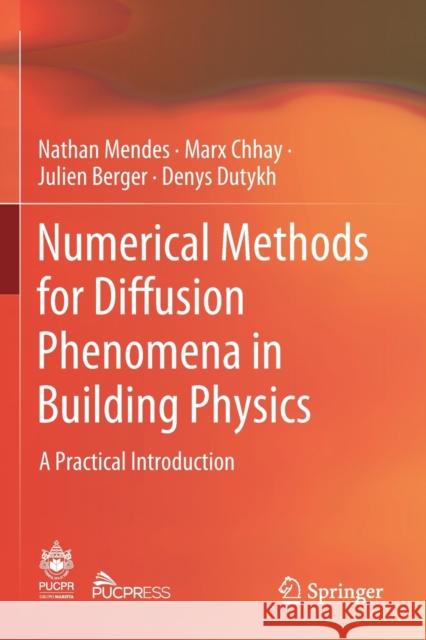 Numerical Methods for Diffusion Phenomena in Building Physics: A Practical Introduction Nathan Mendes Marx Chhay Julien Berger 9783030315764