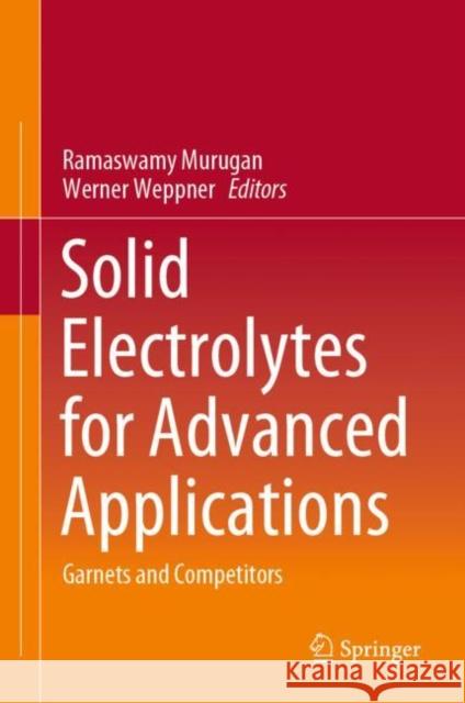 Solid Electrolytes for Advanced Applications: Garnets and Competitors Murugan, Ramaswamy 9783030315801 Springer